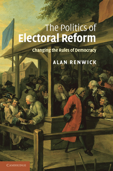 The Politics of Electoral Reform; Changing the Rules of Democracy (Paperback / softback) 9781107403253