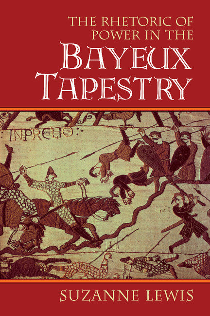 The Rhetoric of Power in the Bayeux Tapestry (Paperback / softback) 9781107403352