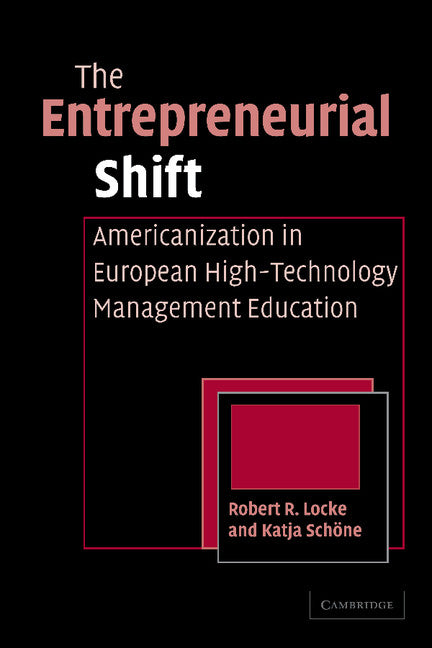 The Entrepreneurial Shift; Americanization in European High-Technology Management Education (Paperback / softback) 9781107403390