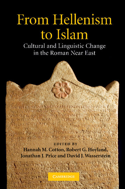 From Hellenism to Islam; Cultural and Linguistic Change in the Roman Near East (Paperback / softback) 9781107403956