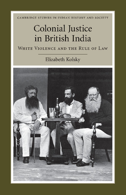 Colonial Justice in British India; White Violence and the Rule of Law (Paperback / softback) 9781107404137