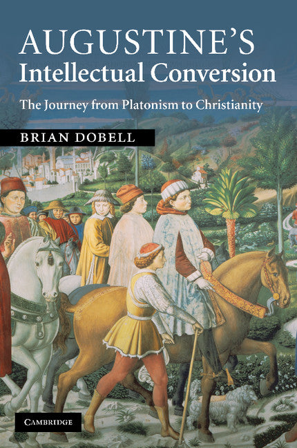 Augustine's Intellectual Conversion; The Journey from Platonism to Christianity (Paperback / softback) 9781107404243