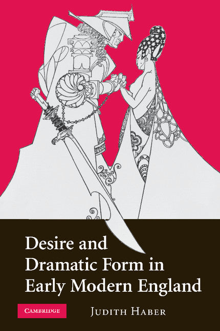 Desire and Dramatic Form in Early Modern England (Paperback / softback) 9781107404311