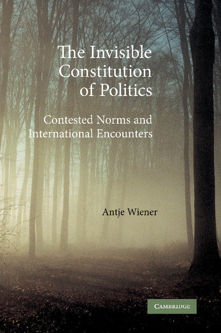 The Invisible Constitution of Politics; Contested Norms and International Encounters (Paperback / softback) 9781107404403
