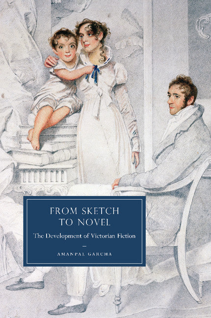 From Sketch to Novel; The Development of Victorian Fiction (Paperback / softback) 9781107404458