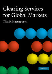 Clearing Services for Global Markets; A Framework for the Future Development of the Clearing Industry (Paperback / softback) 9781107404472