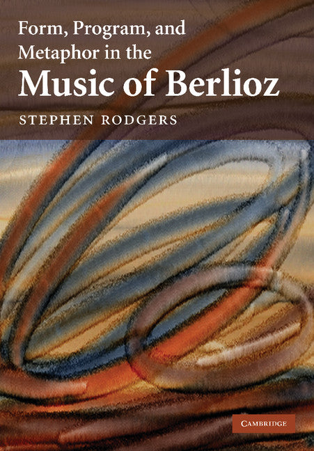 Form, Program, and Metaphor in the Music of Berlioz (Paperback / softback) 9781107404687