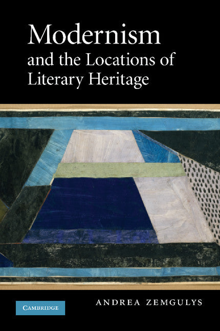 Modernism and the Locations of Literary Heritage (Paperback / softback) 9781107404700