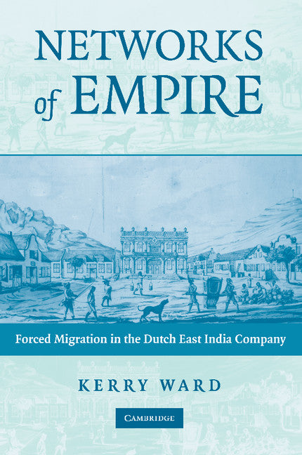 Networks of Empire; Forced Migration in the Dutch East India Company (Paperback / softback) 9781107404731