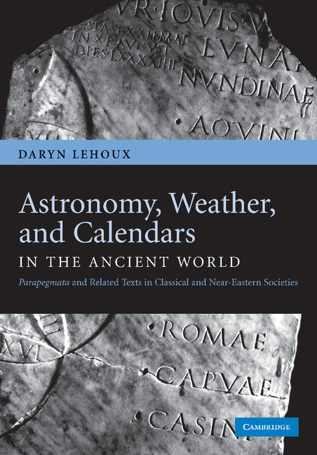 Astronomy, Weather, and Calendars in the Ancient World; Parapegmata and Related Texts in Classical and Near-Eastern Societies (Paperback / softback) 9781107404779