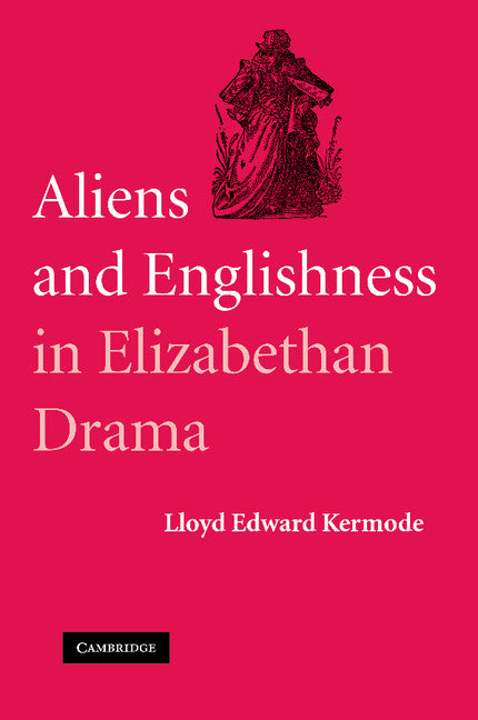 Aliens and Englishness in Elizabethan Drama (Paperback / softback) 9781107404786