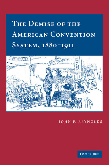 The Demise of the American Convention System, 1880–1911 (Paperback / softback) 9781107404854