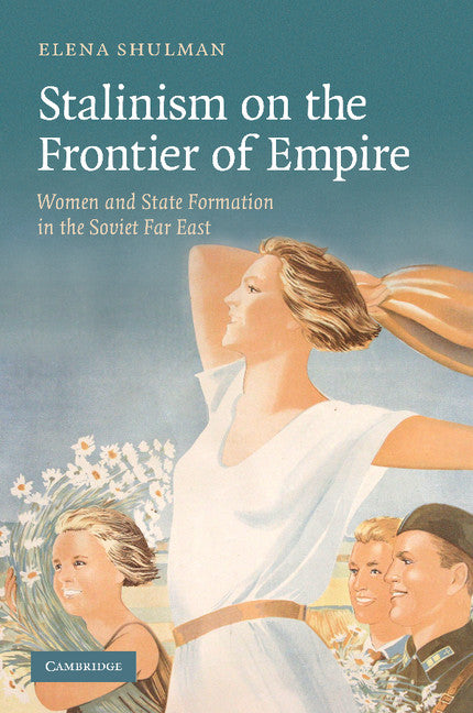 Stalinism on the Frontier of Empire; Women and State Formation in the Soviet Far East (Paperback / softback) 9781107405004