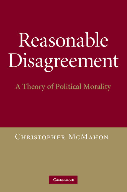 Reasonable Disagreement; A Theory of Political Morality (Paperback / softback) 9781107405141