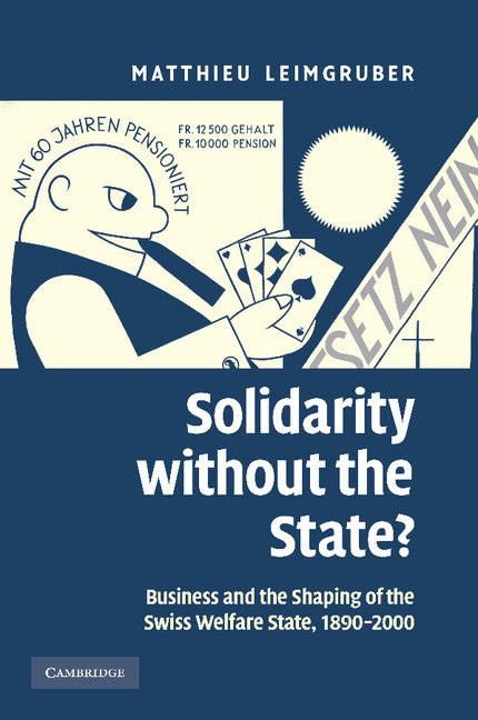 Solidarity without the State?; Business and the Shaping of the Swiss Welfare State, 1890–2000 (Paperback / softback) 9781107405448