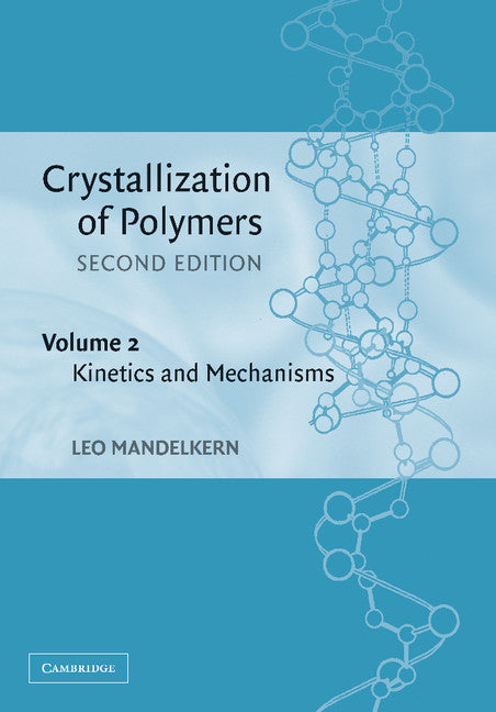 Crystallization of Polymers: Volume 2, Kinetics and Mechanisms (Paperback / softback) 9781107405462