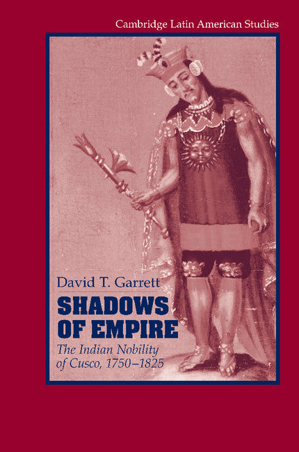 Shadows of Empire; The Indian Nobility of Cusco, 1750–1825 (Paperback / softback) 9781107405479