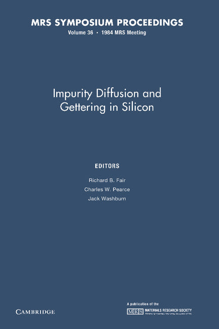 Impurity Diffusion and Gettering in Silicon: Volume 36 (Paperback / softback) 9781107405608