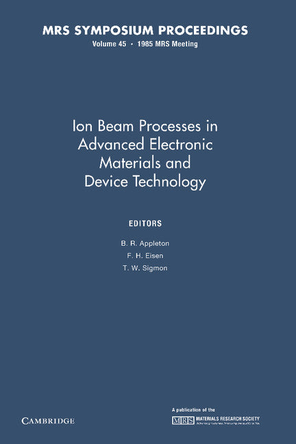 Ion Beam Processes in Advanced Electronic Materials and Device Technology: Volume 45 (Paperback / softback) 9781107405684