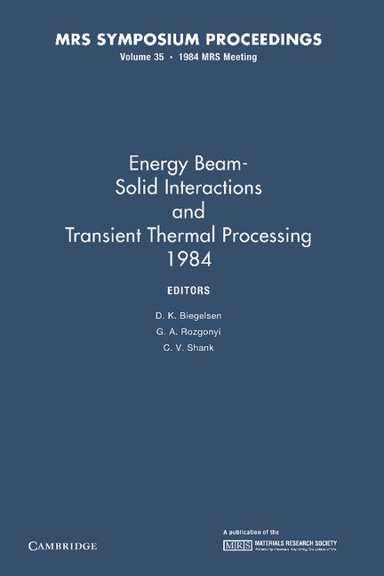 Energy Beam-Solid Interactions and Transient Thermal Processing 1984: Volume 35 (Paperback / softback) 9781107405776
