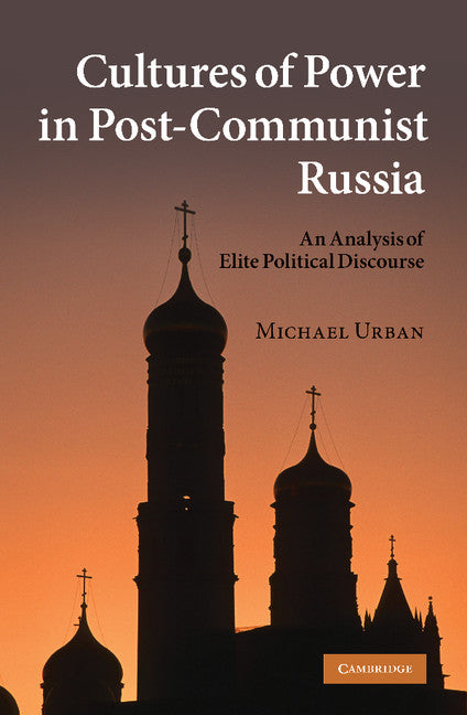 Cultures of Power in Post-Communist Russia; An Analysis of Elite Political Discourse (Paperback / softback) 9781107406315