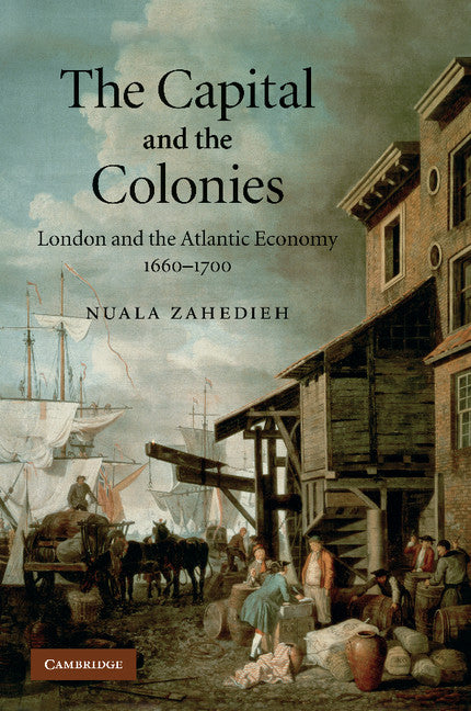 The Capital and the Colonies; London and the Atlantic Economy 1660–1700 (Paperback / softback) 9781107406353