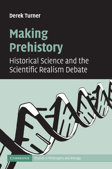 Making Prehistory; Historical Science and the Scientific Realism Debate (Paperback / softback) 9781107406384