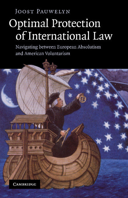 Optimal Protection of International Law; Navigating between European Absolutism and American Voluntarism (Paperback / softback) 9781107406926