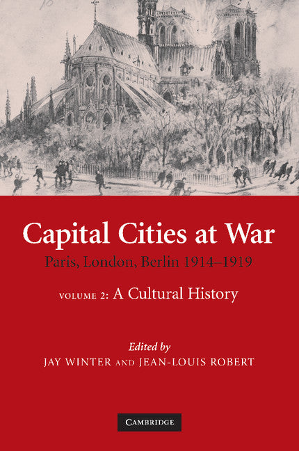 Capital Cities at War: Volume 2, A Cultural History; Paris, London, Berlin 1914–1919 (Paperback / softback) 9781107406971