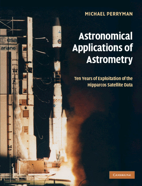 Astronomical Applications of Astrometry; Ten Years of Exploitation of the Hipparcos Satellite Data (Paperback / softback) 9781107407008