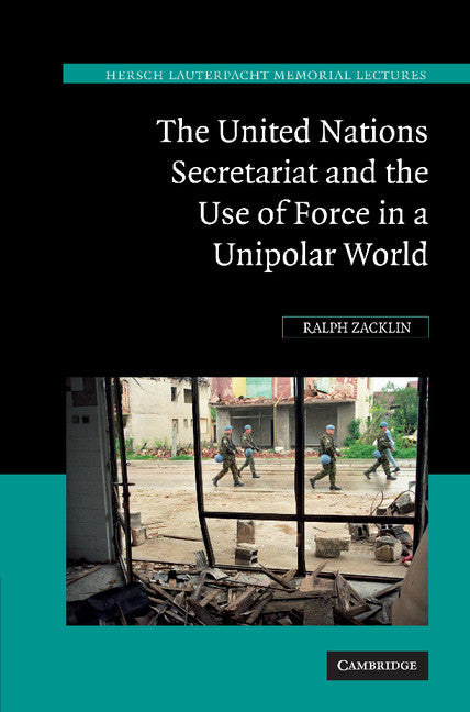 The United Nations Secretariat and the Use of Force in a Unipolar World; Power v. Principle (Paperback / softback) 9781107407053