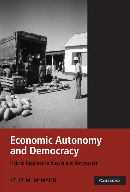 Economic Autonomy and Democracy; Hybrid Regimes in Russia and Kyrgyzstan (Paperback / softback) 9781107407121