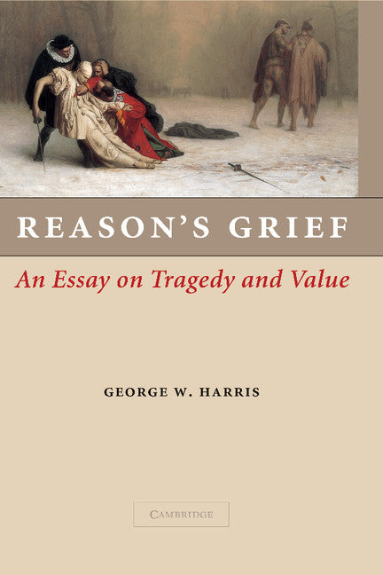 Reason's Grief; An Essay on Tragedy and Value (Paperback / softback) 9781107407244