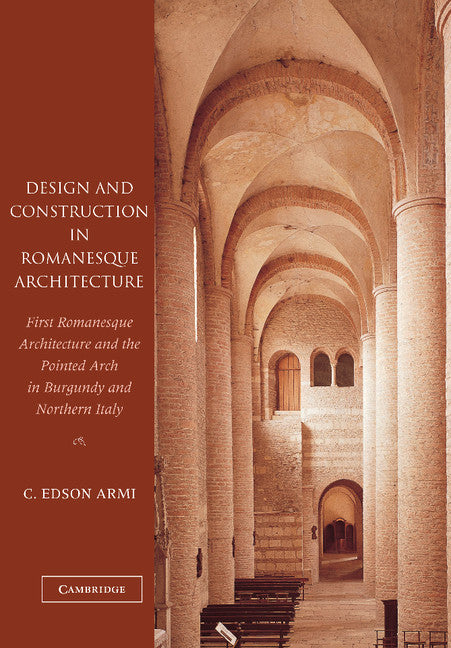 Design and Construction in Romanesque Architecture; First Romanesque Architecture and the Pointed Arch in Burgundy and Northern Italy (Paperback / softback) 9781107407268