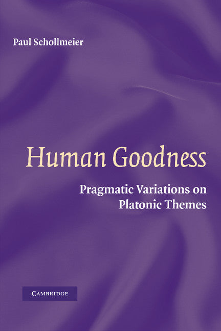 Human Goodness; Pragmatic Variations on Platonic Themes (Paperback / softback) 9781107407275