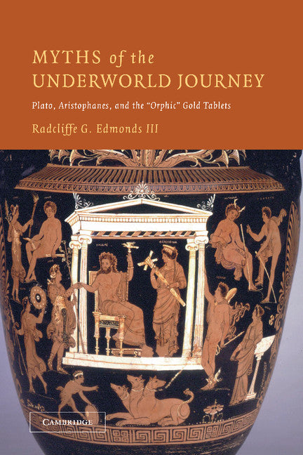 Myths of the Underworld Journey; Plato, Aristophanes, and the 'Orphic' Gold Tablets (Paperback / softback) 9781107407305