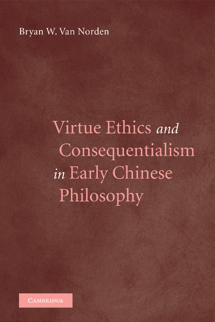 Virtue Ethics and Consequentialism in Early Chinese Philosophy (Paperback / softback) 9781107407329