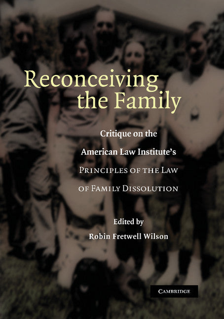 Reconceiving the Family; Critique on the American Law Institute's Principles of the Law of Family Dissolution (Paperback / softback) 9781107407374