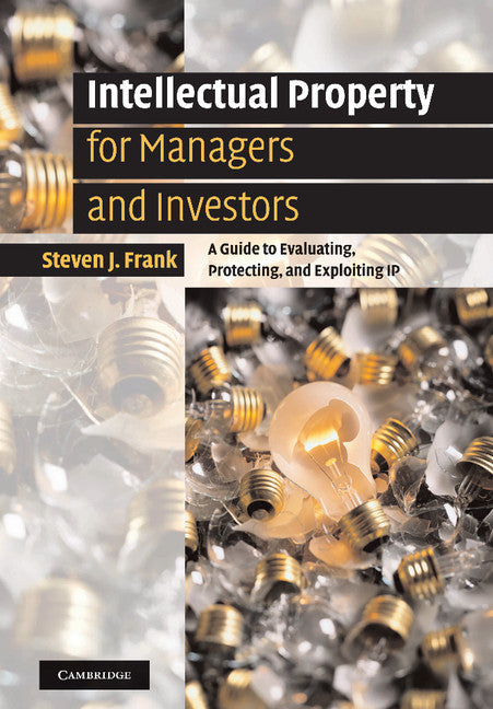 Intellectual Property for Managers and Investors; A Guide to Evaluating, Protecting and Exploiting IP (Paperback / softback) 9781107407466