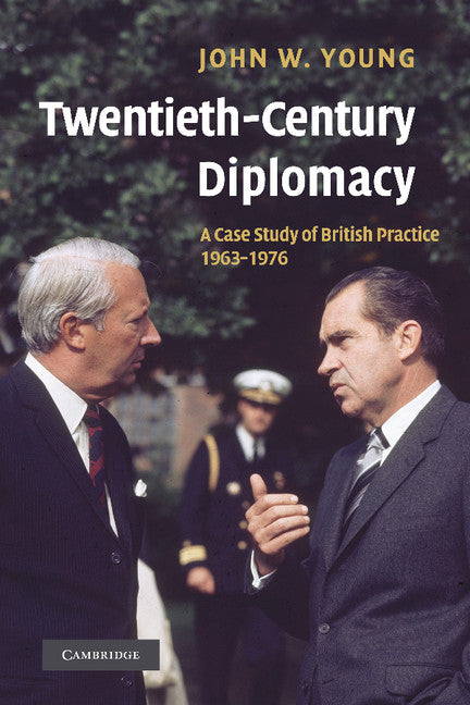 Twentieth-Century Diplomacy; A Case Study of British Practice, 1963–1976 (Paperback / softback) 9781107407572