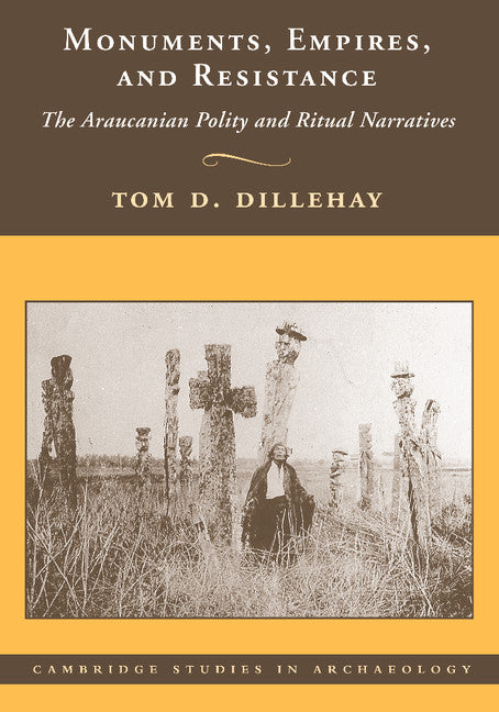 Monuments, Empires, and Resistance; The Araucanian Polity and Ritual Narratives (Paperback / softback) 9781107407749