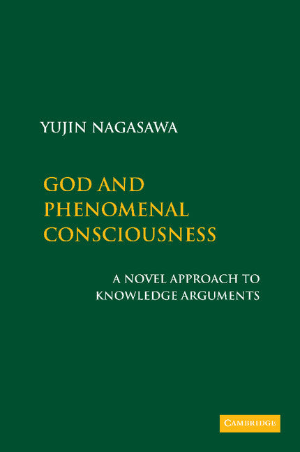 God and Phenomenal Consciousness; A Novel Approach to Knowledge Arguments (Paperback / softback) 9781107407862