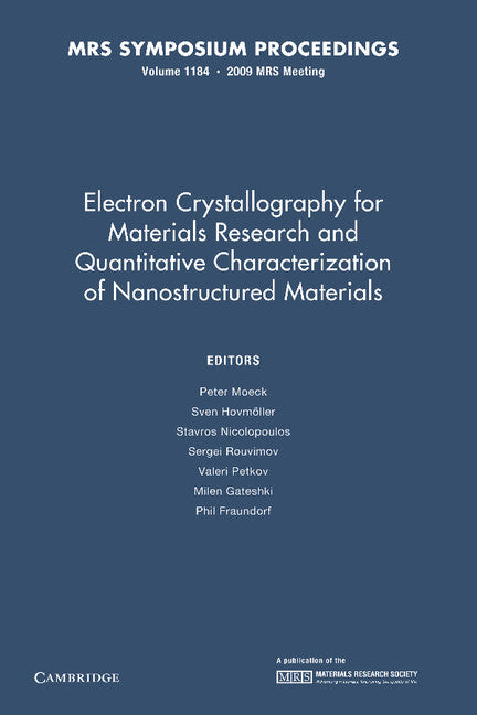 Electron Crystallography for Materials Research and Quantitive Characterization of Nanostructured Materials: Volume 1184 (Paperback / softback) 9781107408203