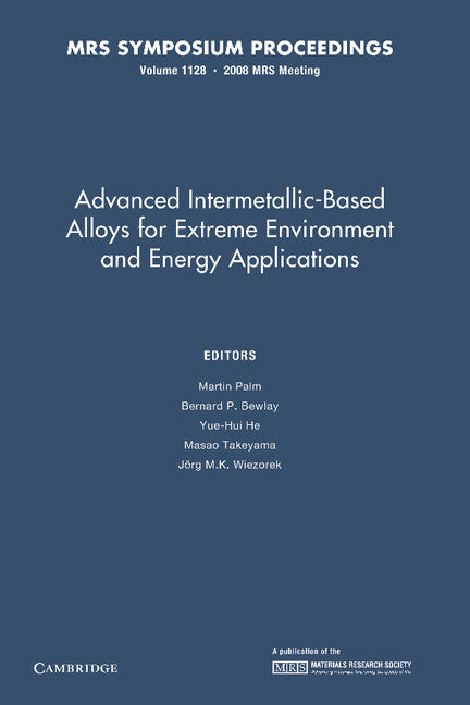 Advanced Intermetallic-Based Alloys for Extreme Environment and Energy Applications: Volume 1128 (Paperback / softback) 9781107408425