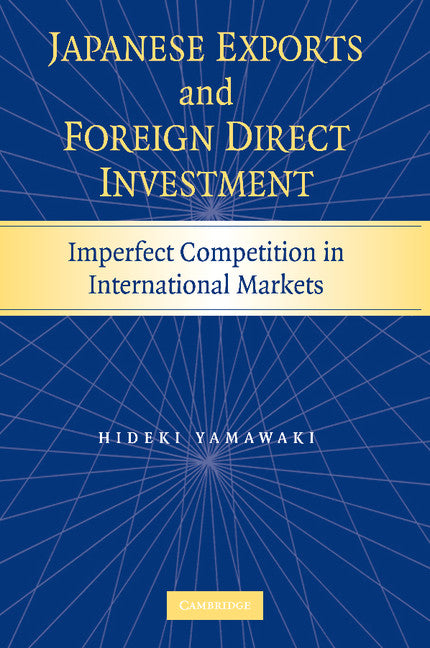 Japanese Exports and Foreign Direct Investment; Imperfect Competition in International Markets (Paperback / softback) 9781107410527