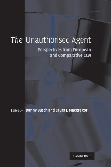 The Unauthorised Agent; Perspectives from European and Comparative Law (Paperback / softback) 9781107411333