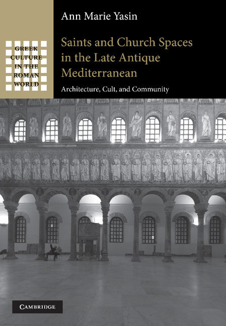 Saints and Church Spaces in the Late Antique Mediterranean; Architecture, Cult, and Community (Paperback / softback) 9781107411630