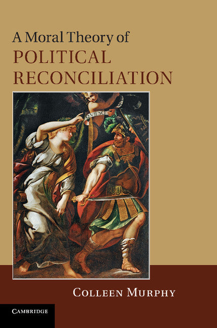 A Moral Theory of Political Reconciliation (Paperback / softback) 9781107411722