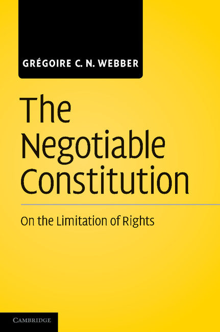 The Negotiable Constitution; On the Limitation of Rights (Paperback / softback) 9781107411845