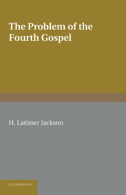 The Problem of the Fourth Gospel (Paperback / softback) 9781107412378